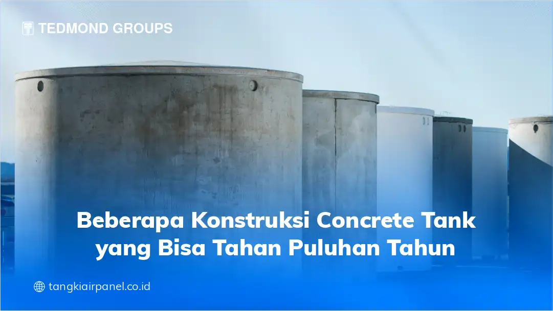 Beberapa Konstruksi Concrete Tank yang Bisa Tahan Puluhan Tahun