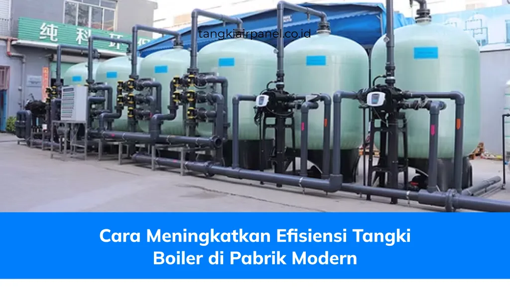 Cara Meningkatkan Efisiensi Tangki Boiler di Pabrik Modern