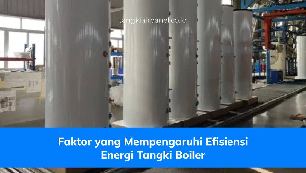 Faktor yang Mempengaruhi Efisiensi Energi Tangki Boiler