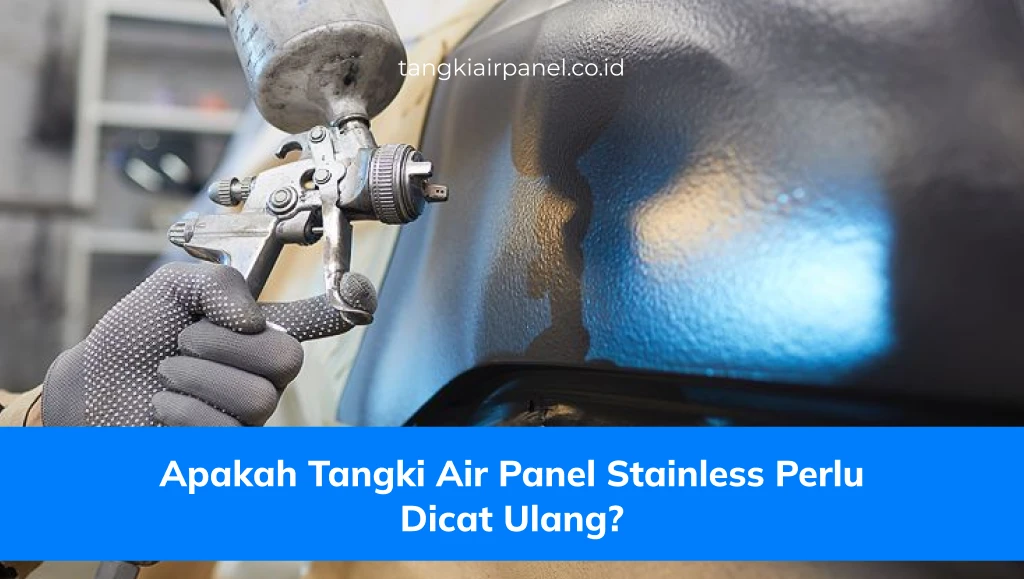Apakah Tangki Air Panel Stainless Perlu Dicat Ulang