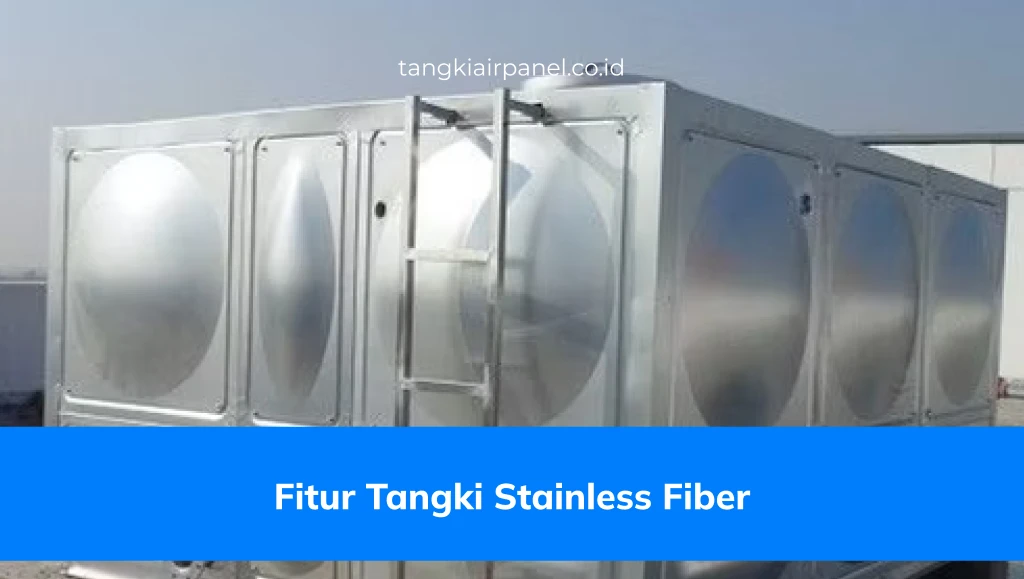 Fitur - Fitur Tangki Stainless Fiber yang Perlu Diketahui