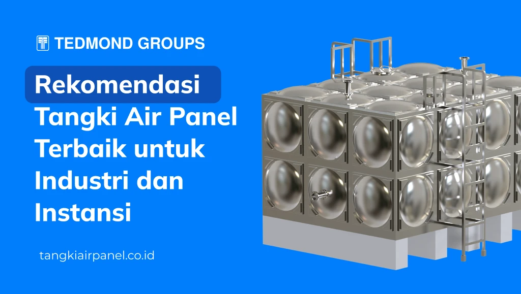 Rekomendasi Tangki Air Panel Terbaik untuk Industri dan Instansi