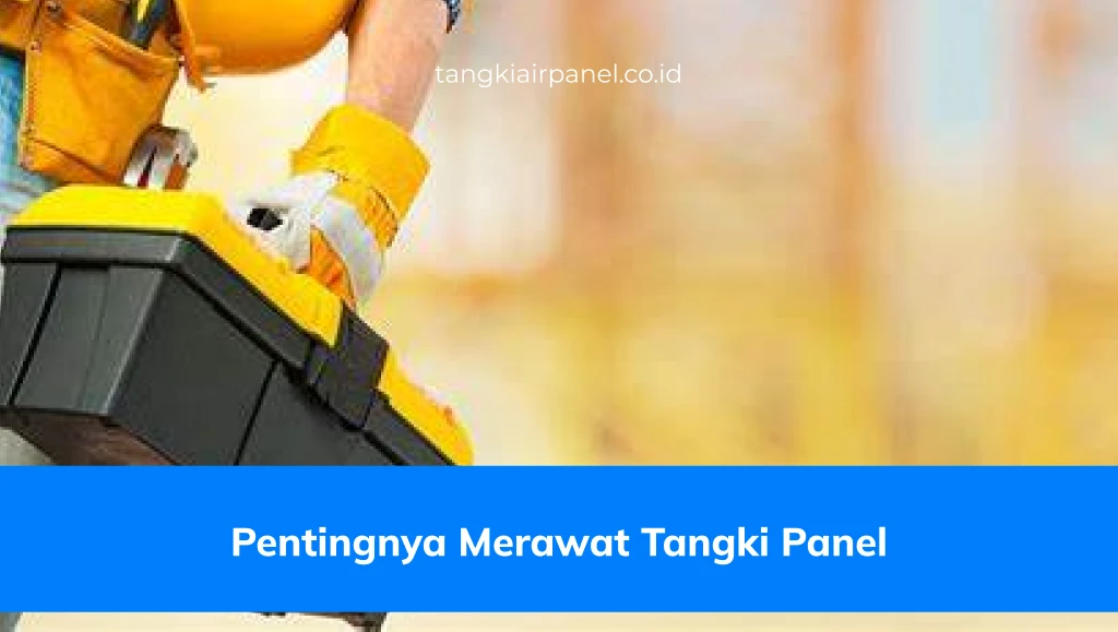 Pentingnya Merawat Tangki Panel