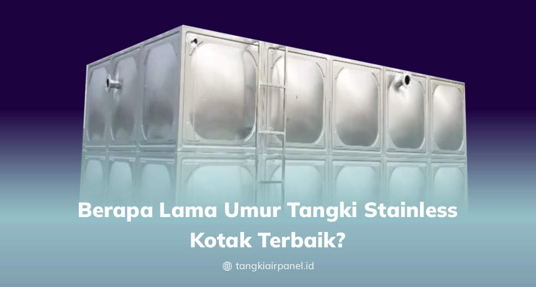 Berapa Lama Umur Tangki Stainless Kotak Terbaik