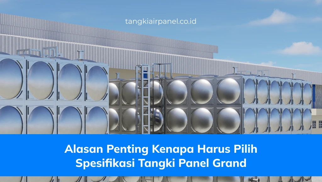Alasan Penting Kenapa Harus Pilih Spesifikasi Tangki Panel Grand