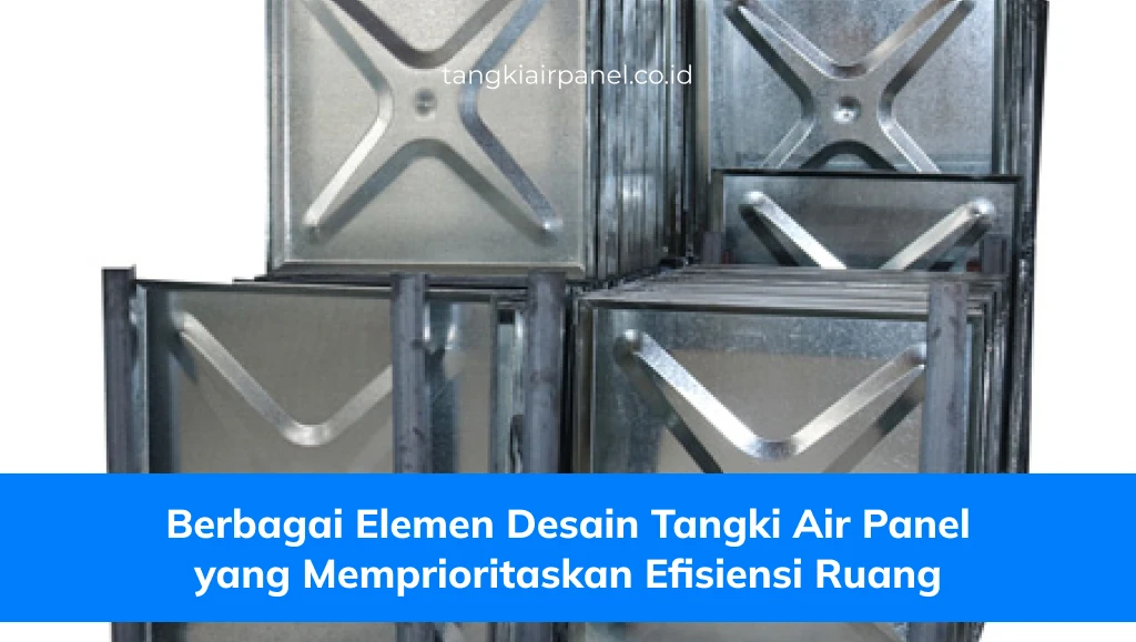 Berbagai Elemen Desain Tangki Air Panel yang Memprioritaskan Efisiensi Ruang