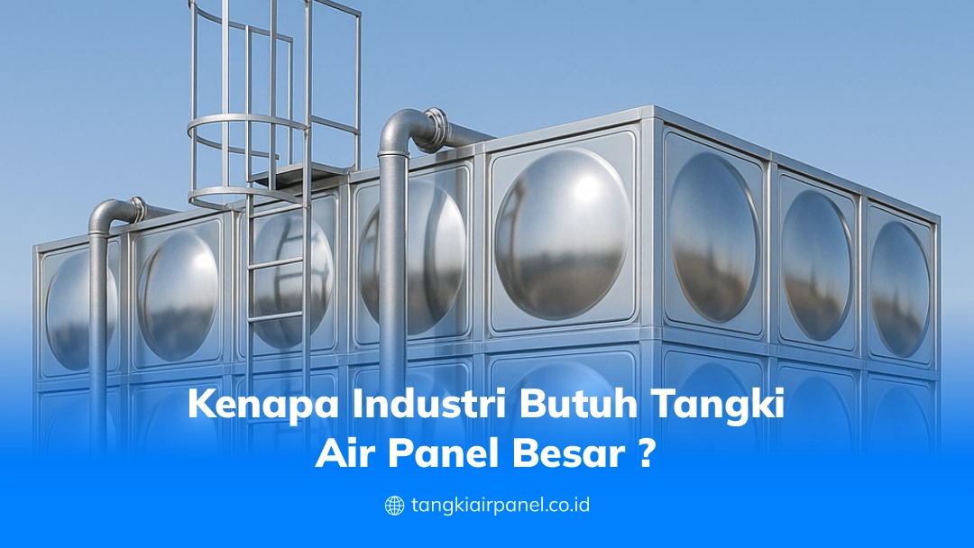 Kenapa Industri Butuh Tangki Air Panel Besar