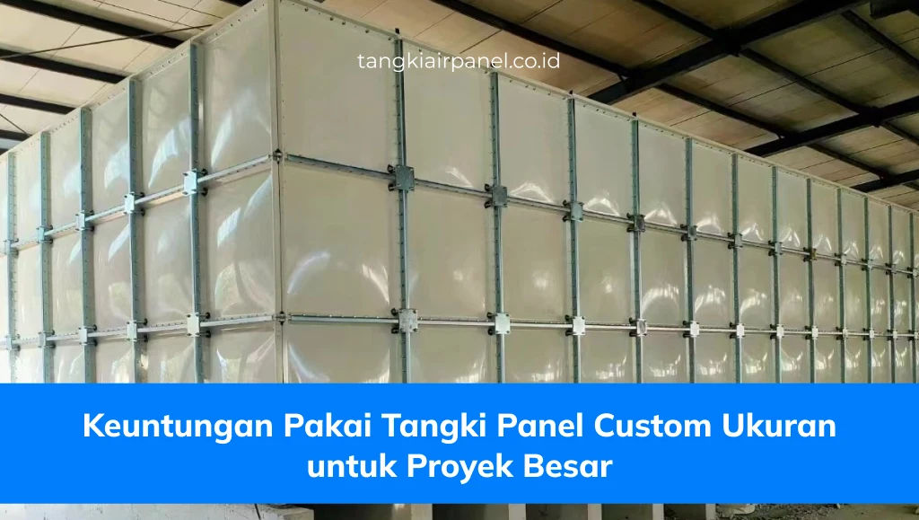 Keuntungan Pakai Tangki Panel Custom Ukuran untuk Proyek Besar