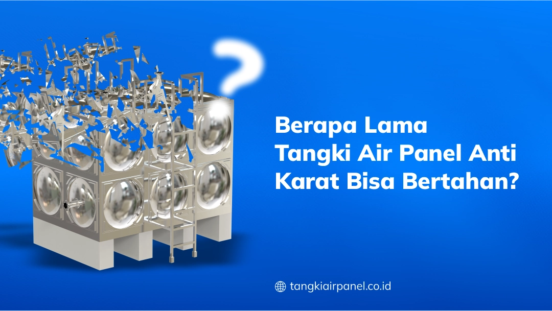 Berapa Lama Tangki Air Panel Anti Karat Bisa Bertahan?