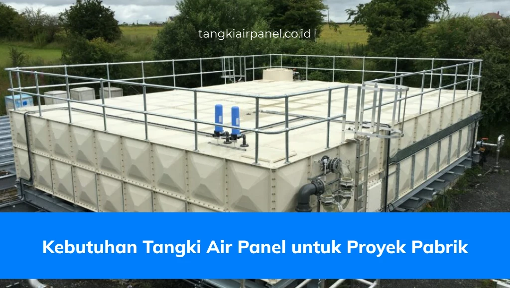 Kebutuhan Tangki Air Panel untuk Proyek Pabrik
