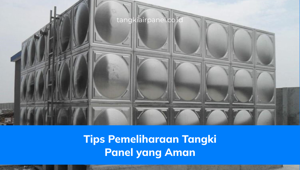 Tips Pemeliharaan Tangki Panel yang Aman