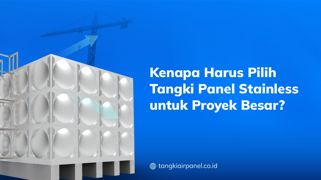 Kenapa Harus Pilih Tangki Panel Stainless untuk Proyek Besar?