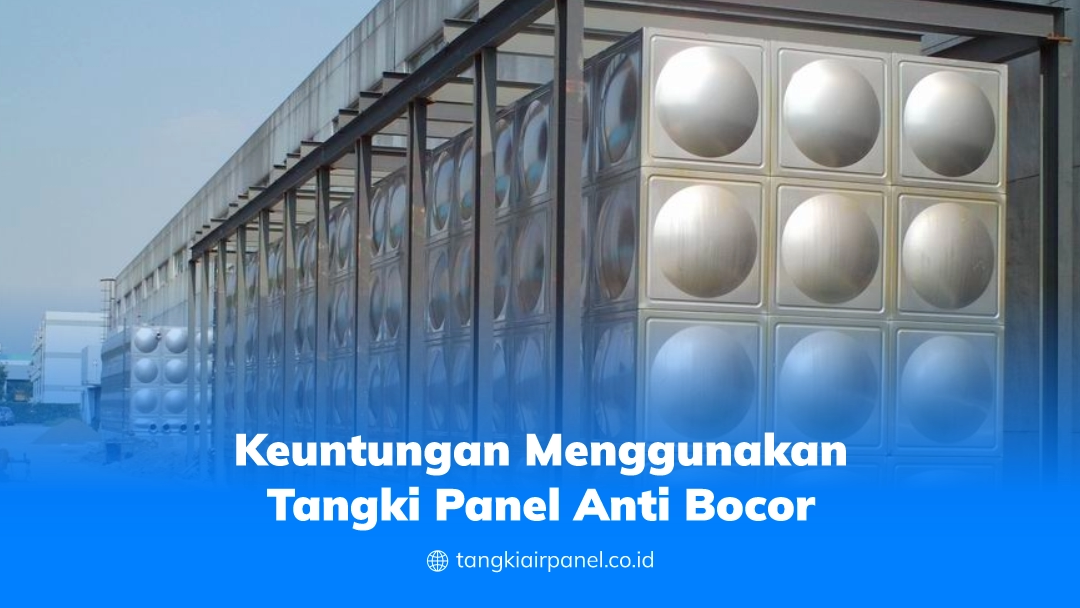 Keuntungan Menggunakan Tangki Panel Anti Bocor