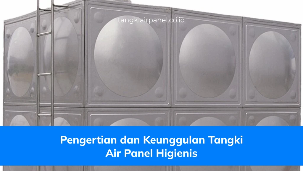 Pengertian dan Keunggulan Tangki Air Panel Higienis