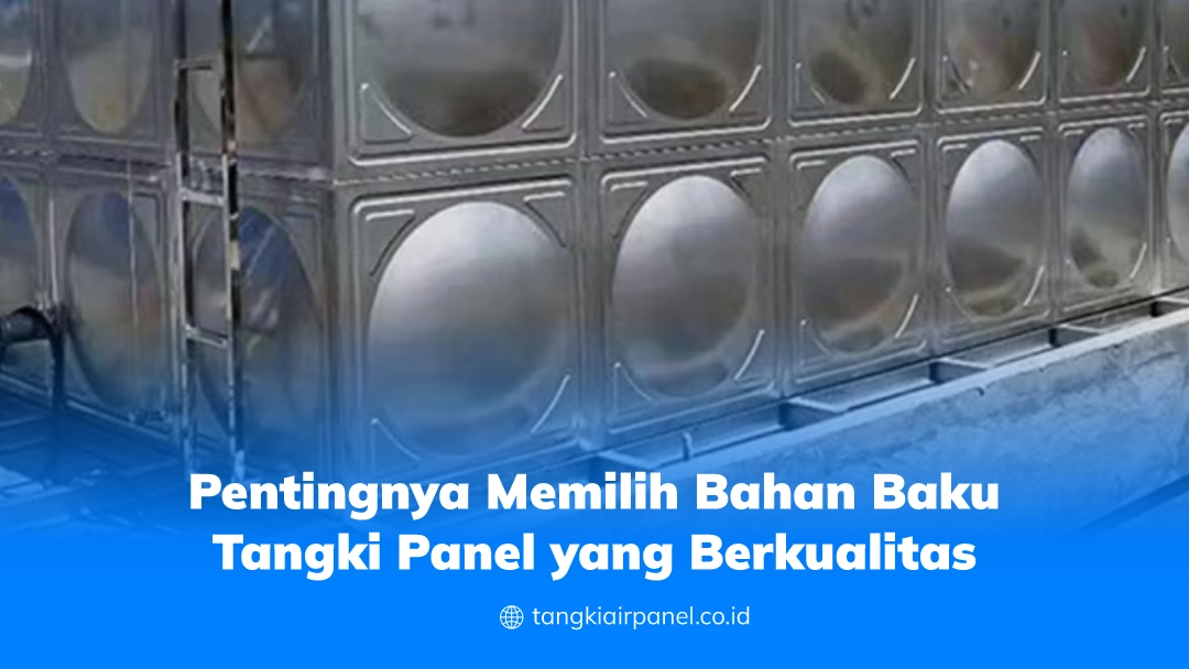 Pentingnya Memilih Bahan Baku Tangki Panel yang Berkualitas
