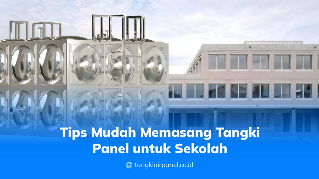 Tips Mudah Memasang Tangki Panel untuk Sekolah