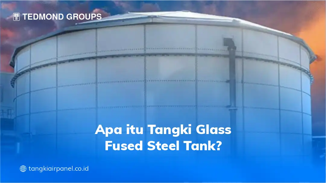 Apa Itu Tangki Glass Fused Steel Tank (GFST)?