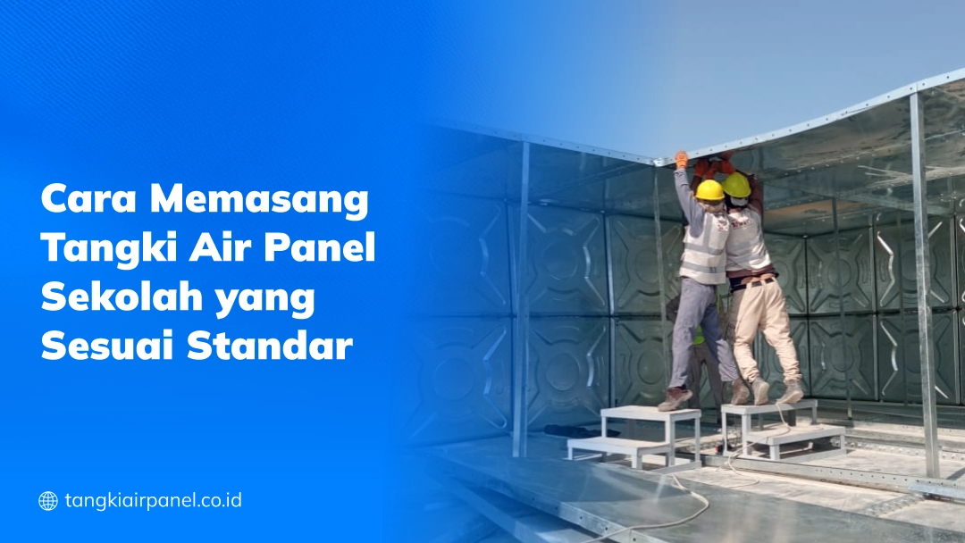 Cara Memasang Tangki Air Panel Sekolah yang Sesuai Standar