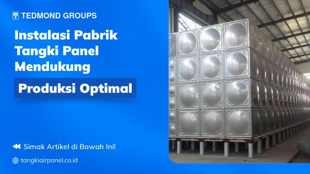 Instalasi Pabrik Tangki Panel Mendukung Produksi Optimal