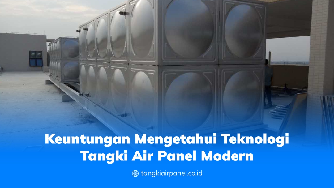 Keuntungan Mengetahui Teknologi Tangki Air Panel Modern