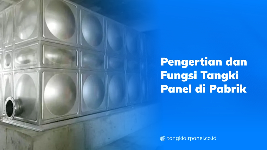 Pengertian dan Fungsi Tangki Panel di Pabrik