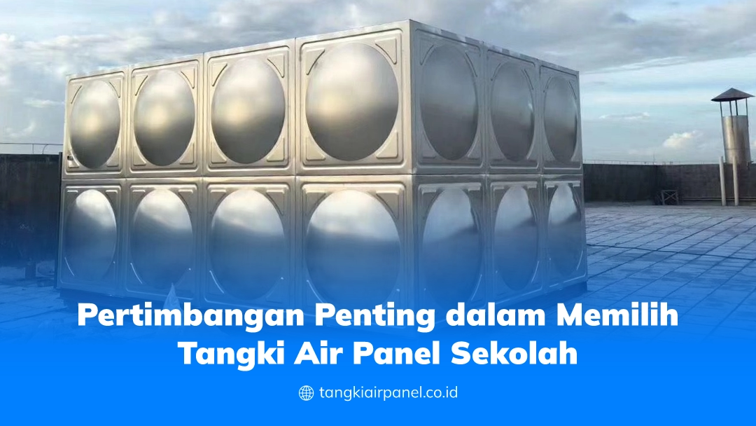 Pertimbangan Penting dalam Memilih Tangki Air Panel Sekolah