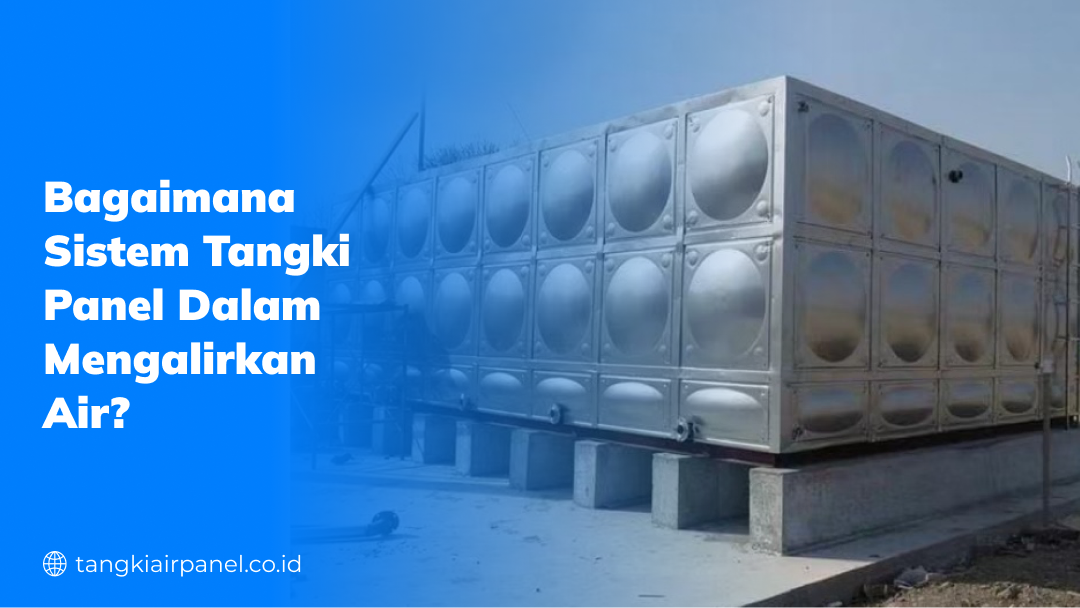 Bagaimana Sistem Tangki Panel dalam Mengalirkan Air?
