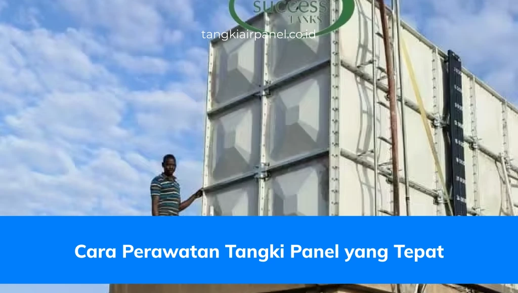 Cara Perawatan Tangki Panel yang Tepat