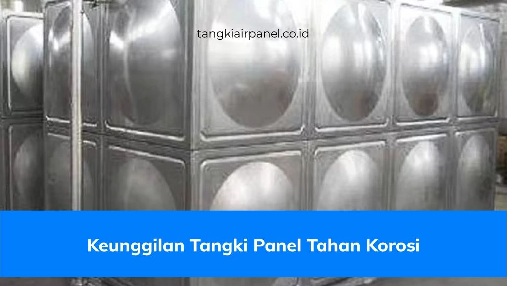 Keunggulan Tangki Panel Tahan Korosi