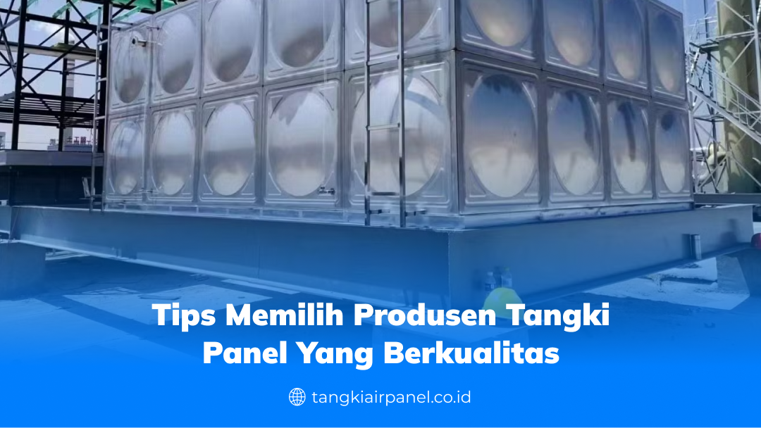 Tips Memilih Produsen Tangki Panel yang Berkualitas
