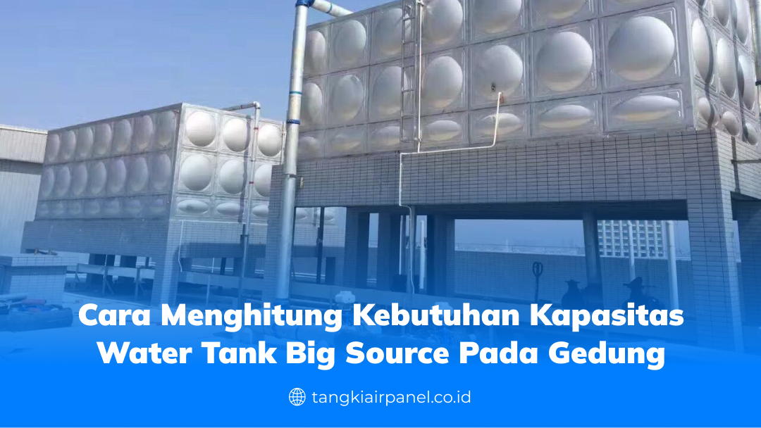 Cara Menghitung Kebutuhan Kapasitas Water Tank Big Source pada Gedung