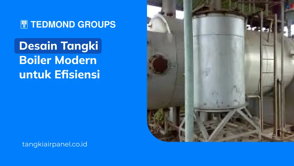 Desain Tangki Boiler Modern untuk Efisiensi