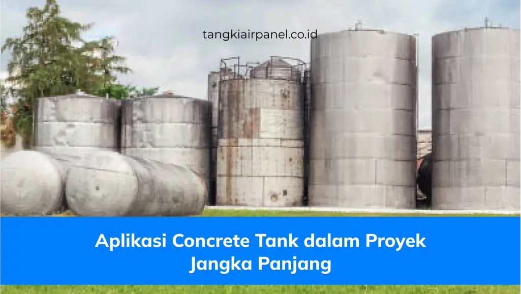 Aplikasi Concrete Tank Dalam Proyek Jangka Panjang