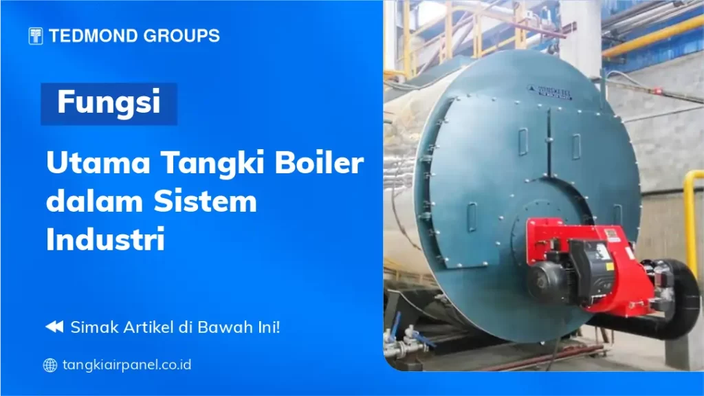 Fungsi Utama Tangki Boiler dalam Sistem Industri