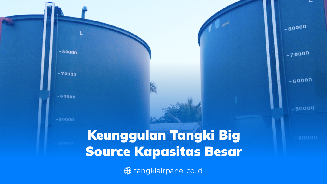 Keunggulan Tangki Big Source Kapasitas Besar