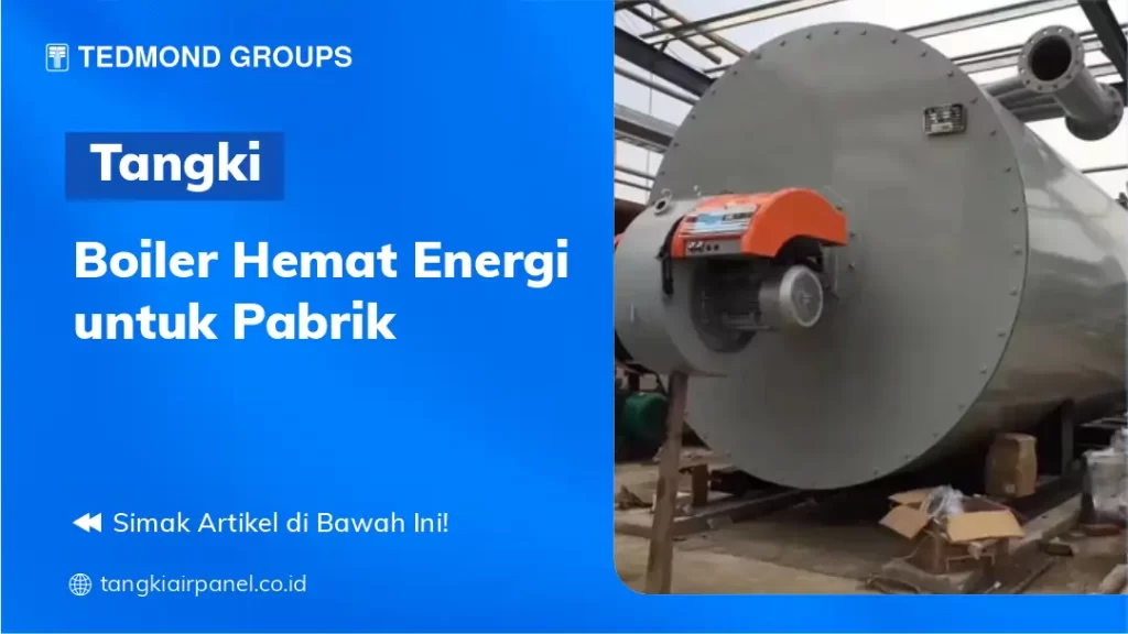 Tangki Boiler Hemat Energi untuk Pabrik