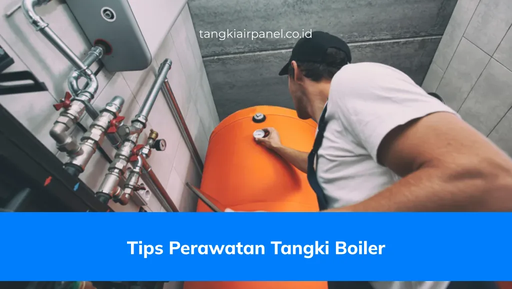 Tips Perawatan Tangki Boiler