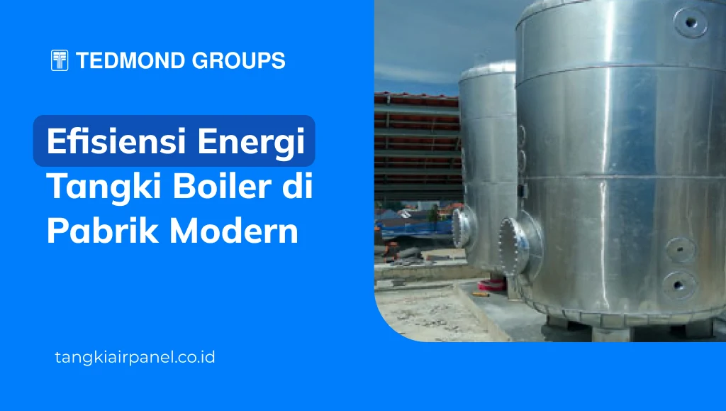 Efisiensi Energi Tangki Boiler di Pabrik Modern