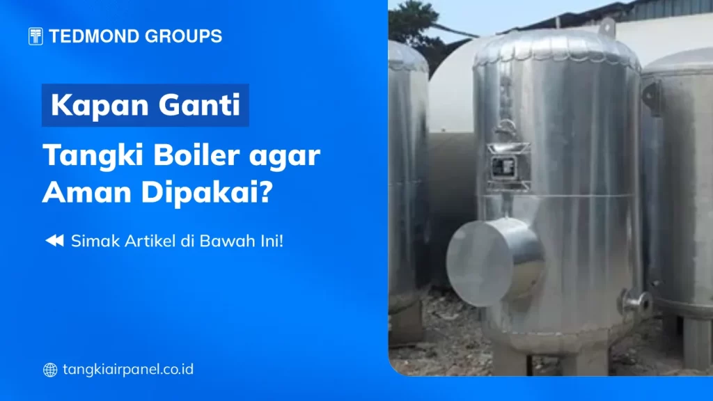 Kapan Ganti Tangki Boiler Agar Aman Dipakai