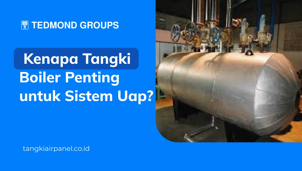 Kenapa Tangki Boiler Penting untuk Sistem Uap