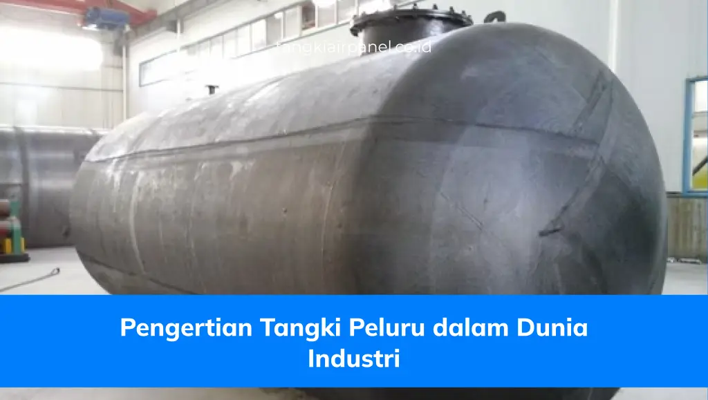 Pengertian Tangki Peluru dalam Dunia Industri