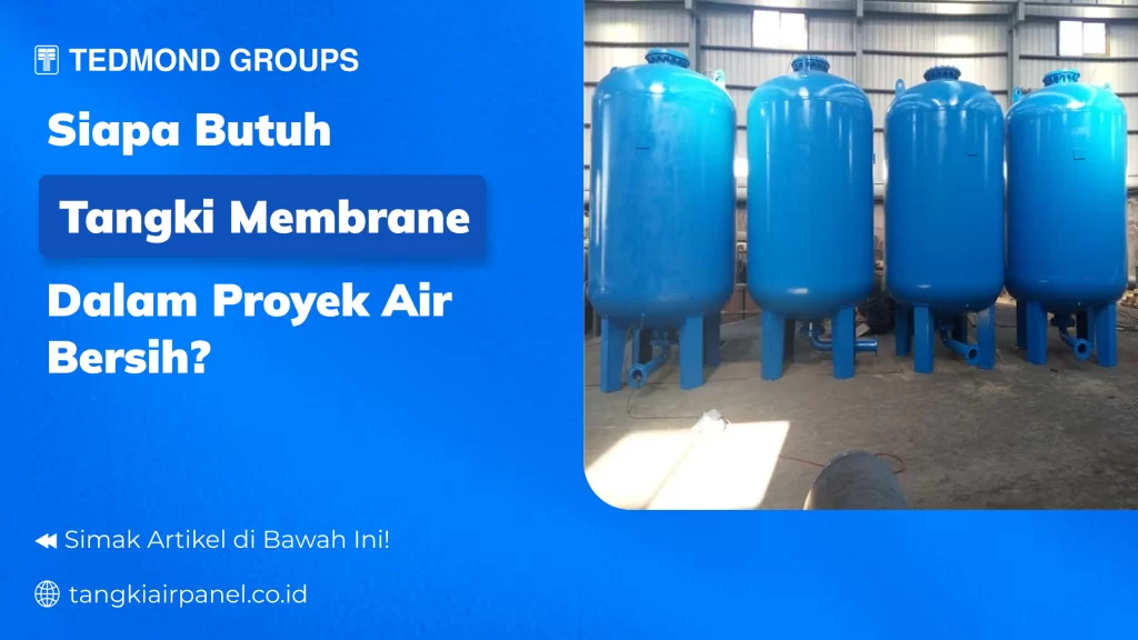 Siapa Butuh Tangki Membrane dalam Proyek Air Bersih