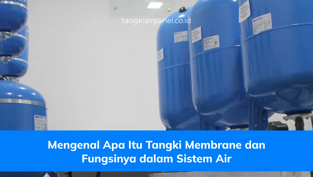 Mengenal Apa Itu Tangki Membrane dan Fungsinya dalam Sistem Air