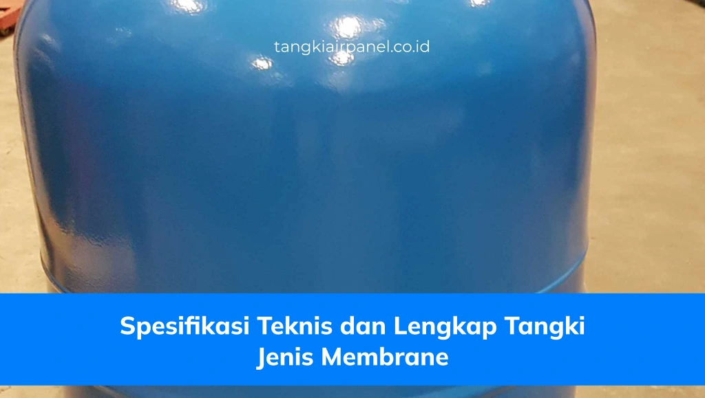 Spesifikasi Teknis dan Lengkap Tangki Jenis Membrane