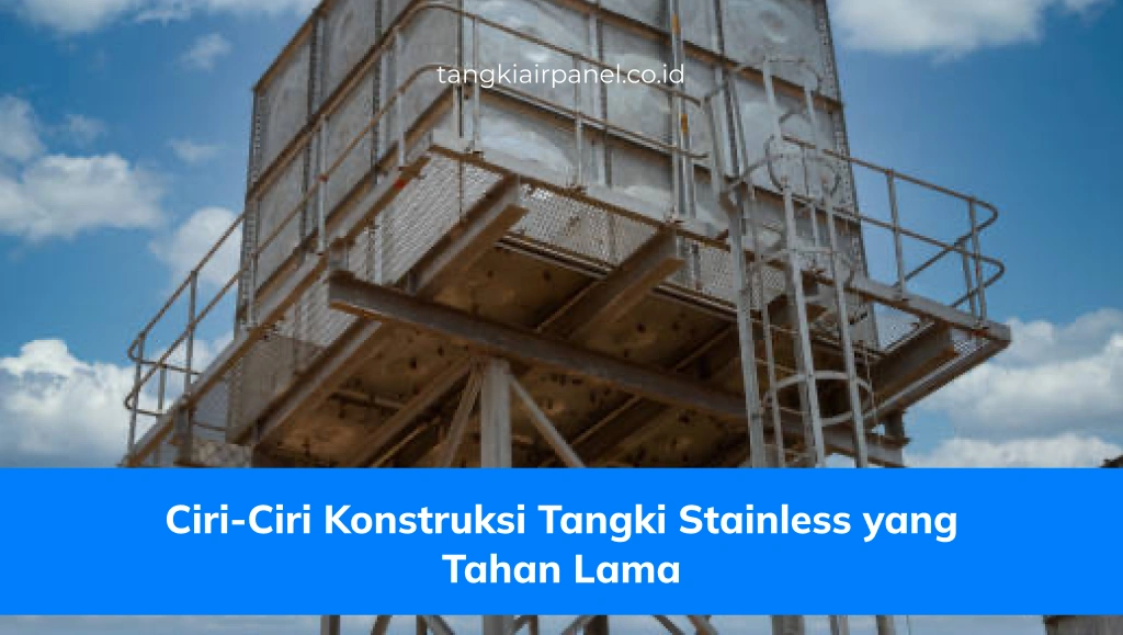 Ciri-Ciri Konstruksi Tangki Stainless yang Tahan Lama