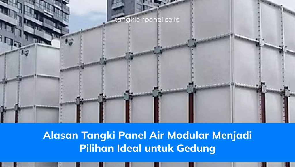 Alasan Tangki Panel Air Modular Menjadi Pilihan Ideal untuk Gedung