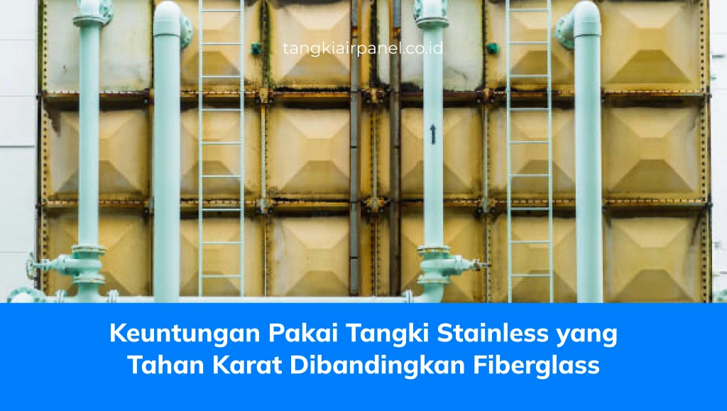 Keuntungan Pakai Tangki Stainless yang Tahan Karat Dibandingkan Fiberglass