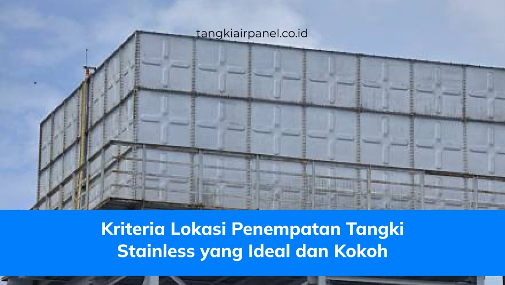Kriteria Lokasi Penempatan Tangki Stainless yang Ideal dan Kokoh