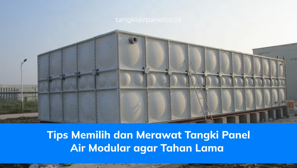 Tips Memilih dan Merawat Tangki Panel Air Modular agar Tahan Lama