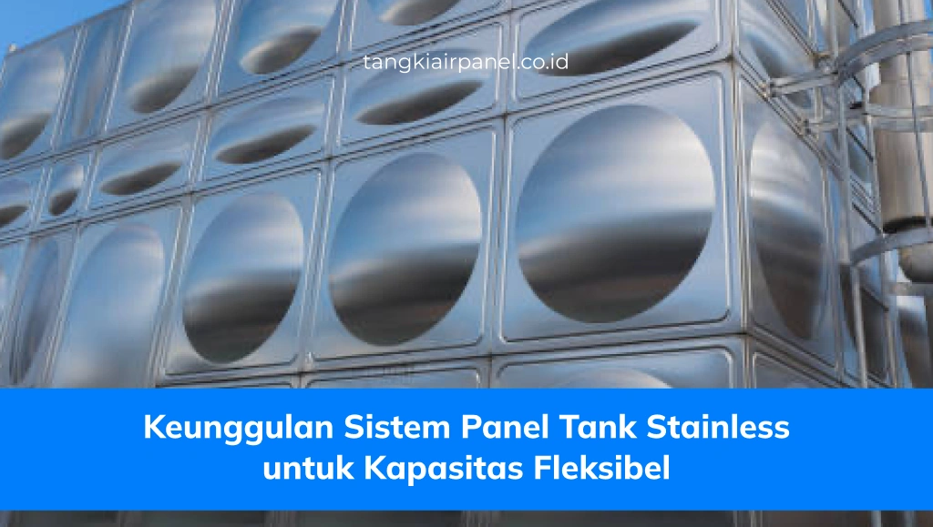 Keunggulan Sistem Panel Tank Stainless untuk Kapasitas Fleksibel